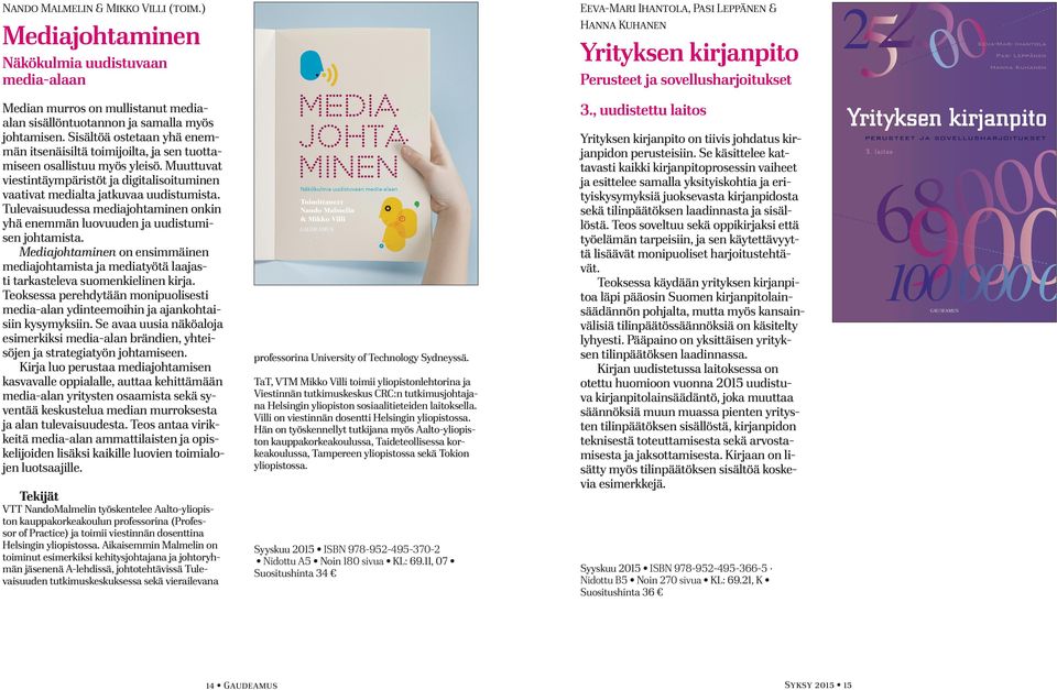 Tulevaisuudessa mediajohtaminen onkin yhä enemmän luovuuden ja uudistumisen johtamista. Mediajohtaminen on ensimmäinen mediajohtamista ja mediatyötä laajasti tarkasteleva suomenkielinen kirja.