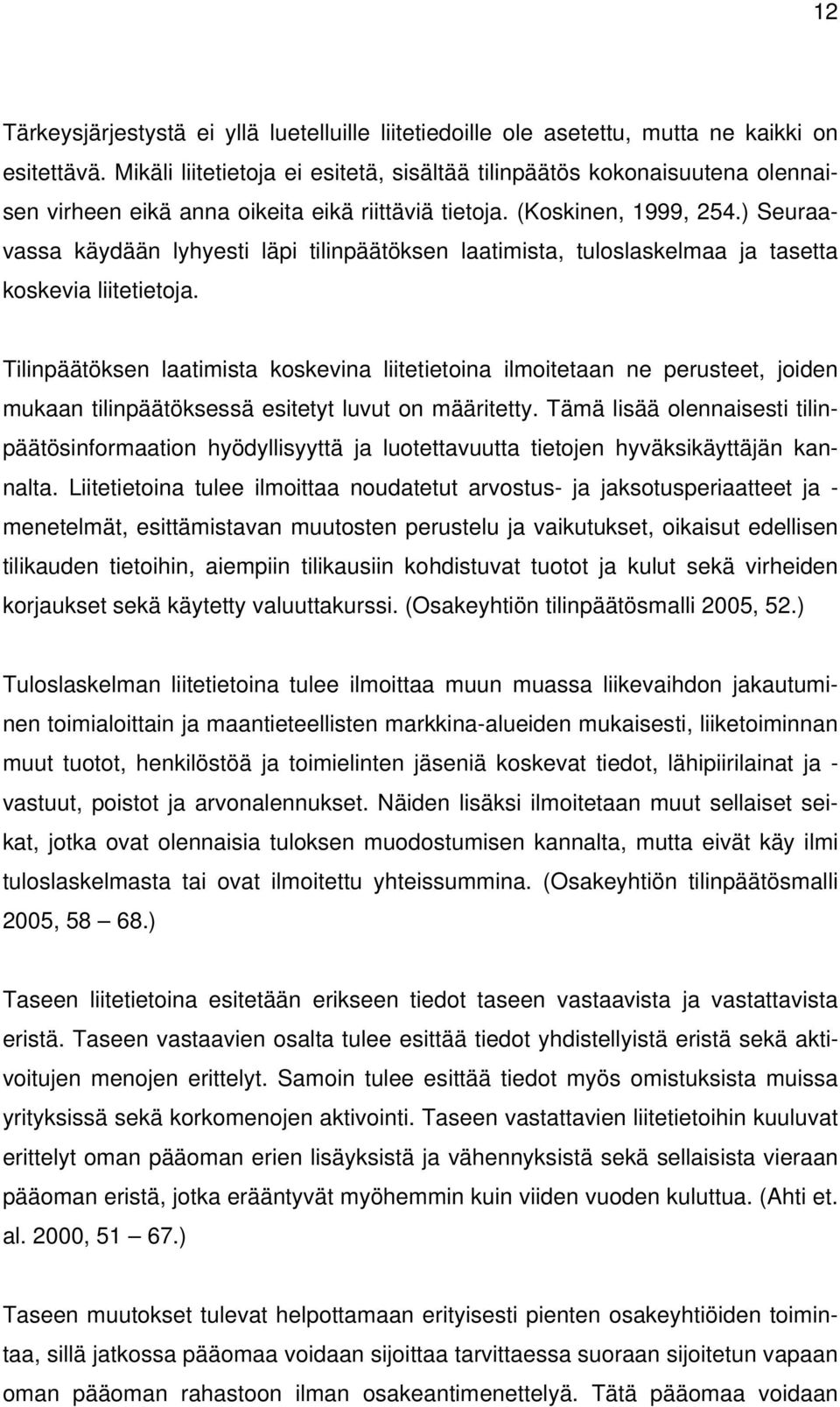 ) Seuraavassa käydään lyhyesti läpi tilinpäätöksen laatimista, tuloslaskelmaa ja tasetta koskevia liitetietoja.