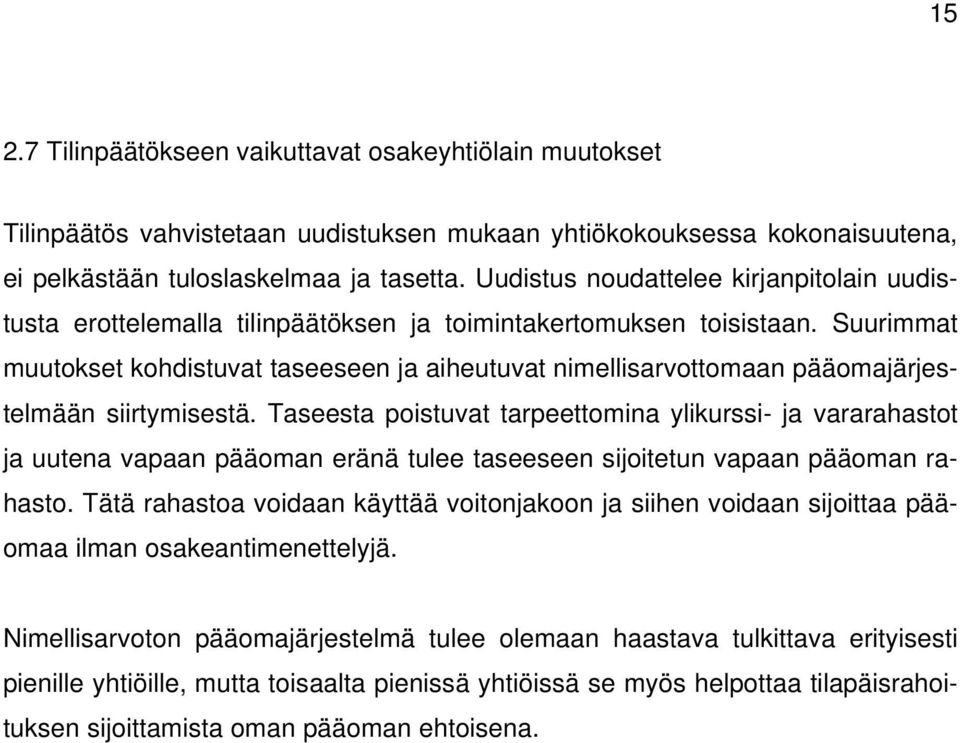 Suurimmat muutokset kohdistuvat taseeseen ja aiheutuvat nimellisarvottomaan pääomajärjestelmään siirtymisestä.