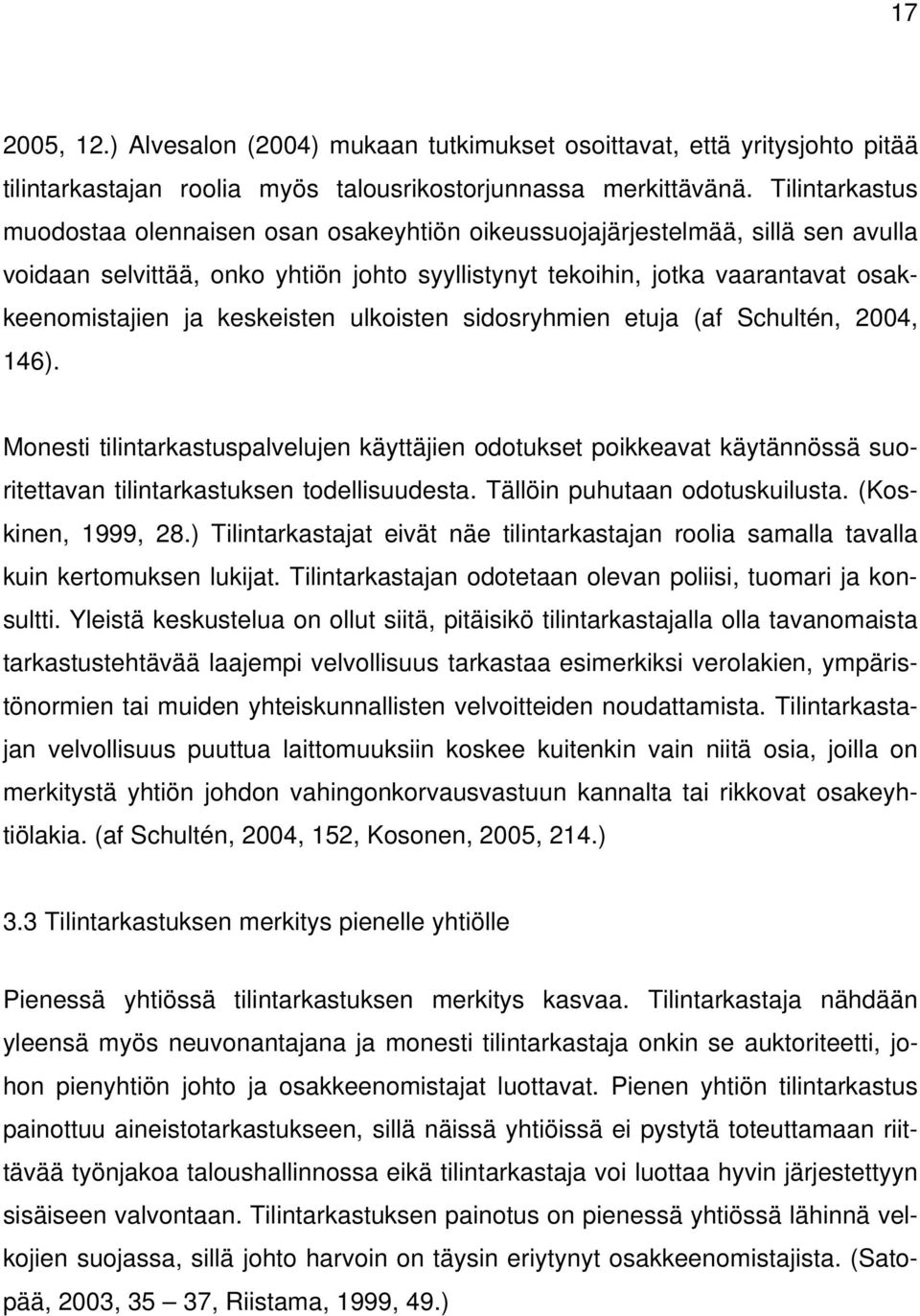 keskeisten ulkoisten sidosryhmien etuja (af Schultén, 2004, 146). Monesti tilintarkastuspalvelujen käyttäjien odotukset poikkeavat käytännössä suoritettavan tilintarkastuksen todellisuudesta.