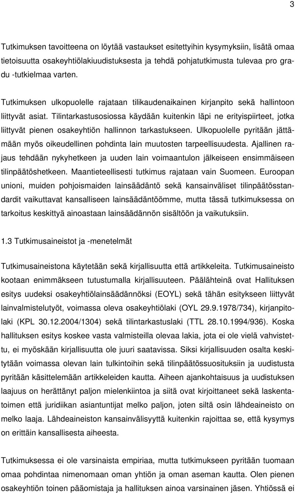 Tilintarkastusosiossa käydään kuitenkin läpi ne erityispiirteet, jotka liittyvät pienen osakeyhtiön hallinnon tarkastukseen.