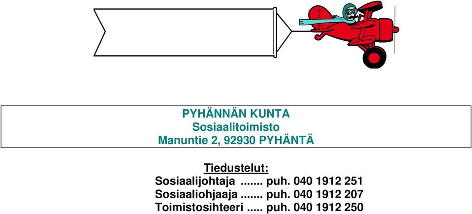 .. puh. 040 1912 251 Sosiaaliohjaaja... puh. 040 1912 207 Toimistosihteeri.