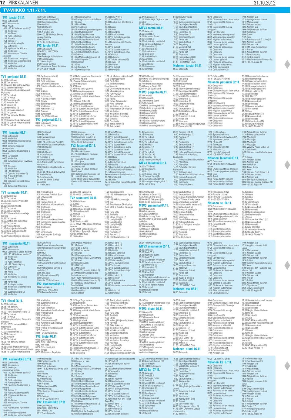 55 Yle Uutiset viittomakielellä 17.00 Yle Uutiset 17.08 Sydämen asialla (7) 18.00 Yle Uutiset TV1 perjantai 02.11. 06.25 Ylen aamu-tv 09.30 Muisti: Hukutethin kyliäkin 10.00 Sydämen asialla (7) 10.