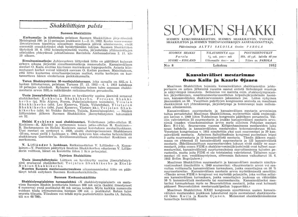 1952, Km;ka lhlilh'i")flllnc ilmestyminen tapahtuu ainoastaan muutamia päiviä aikaiscllllll i 1), (' i viit enernmät ennakkotiedot ehdi hyödyttämään lukijaa, Suomen Sha k k i I i ilon täytettyä 10,