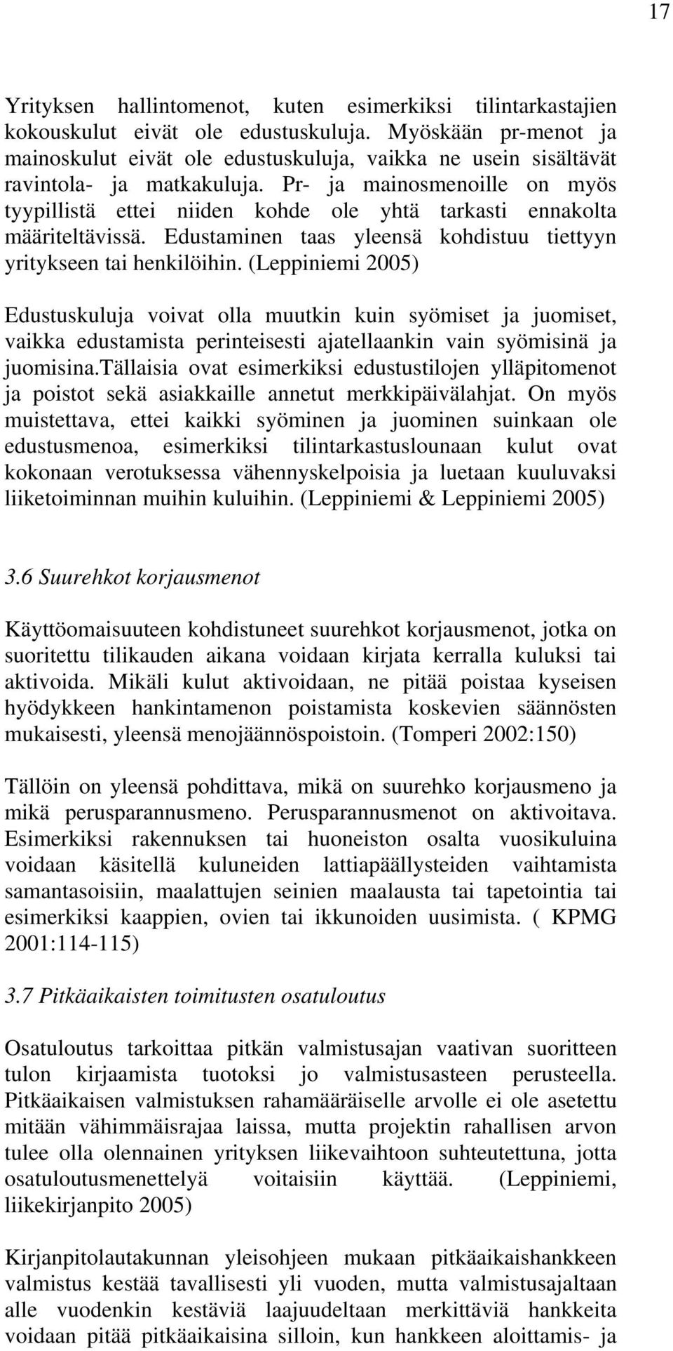 Pr- ja mainosmenoille on myös tyypillistä ettei niiden kohde ole yhtä tarkasti ennakolta määriteltävissä. Edustaminen taas yleensä kohdistuu tiettyyn yritykseen tai henkilöihin.