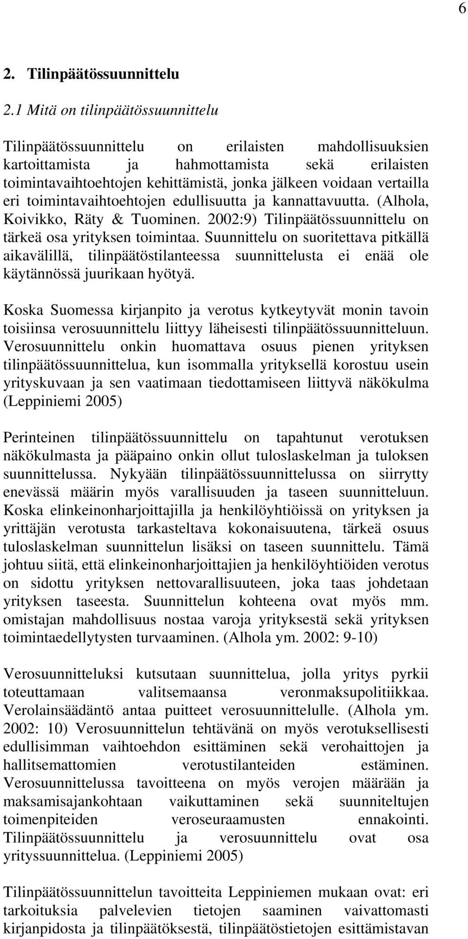 vertailla eri toimintavaihtoehtojen edullisuutta ja kannattavuutta. (Alhola, Koivikko, Räty & Tuominen. 2002:9) Tilinpäätössuunnittelu on tärkeä osa yrityksen toimintaa.