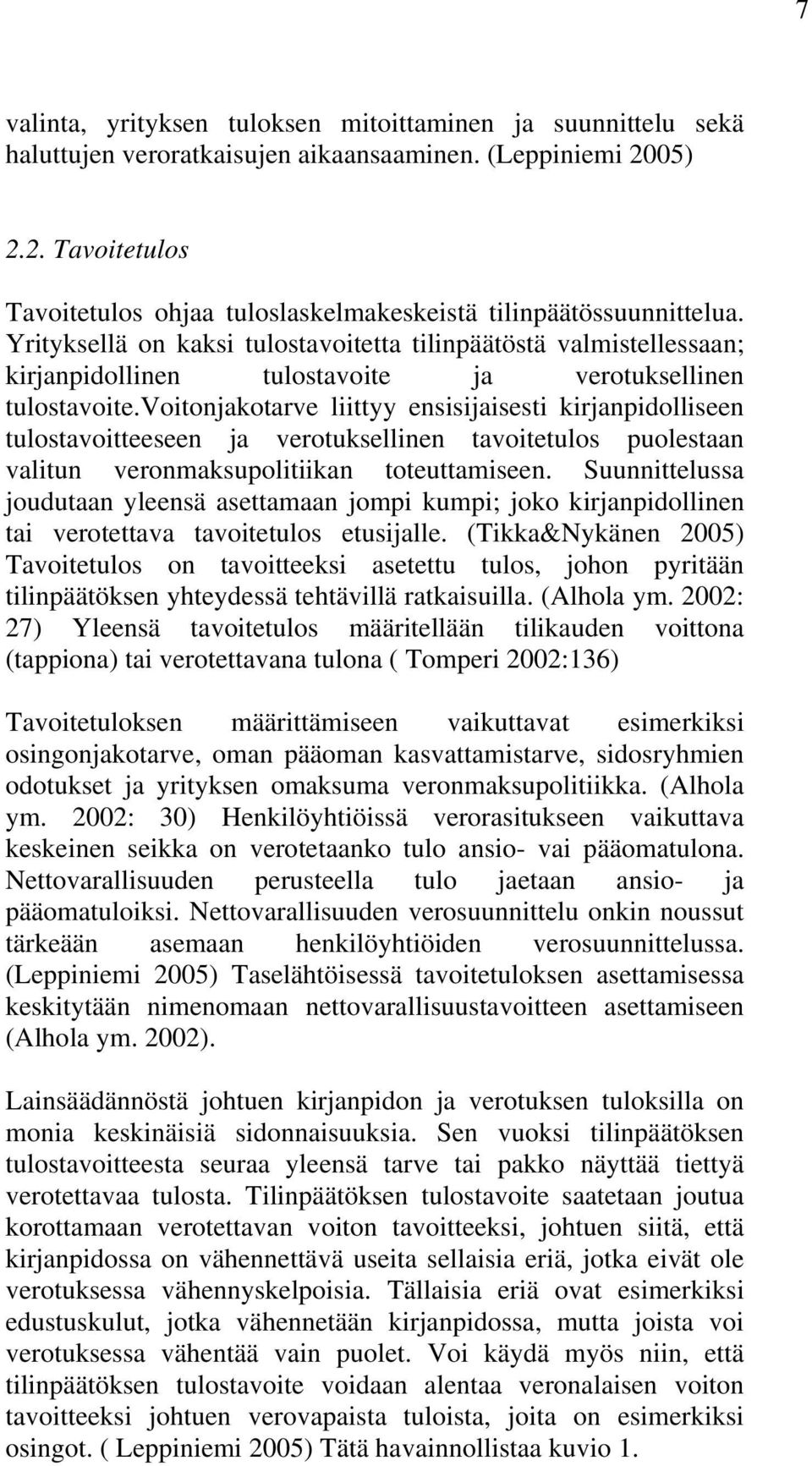 Yrityksellä on kaksi tulostavoitetta tilinpäätöstä valmistellessaan; kirjanpidollinen tulostavoite ja verotuksellinen tulostavoite.