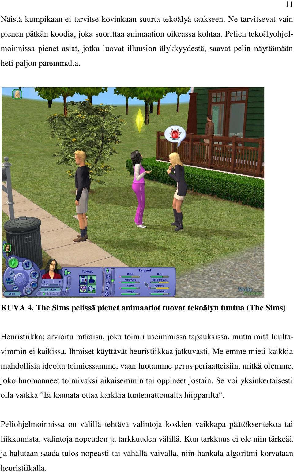 The Sims pelissä pienet animaatiot tuovat tekoälyn tuntua (The Sims) Heuristiikka; arvioitu ratkaisu, joka toimii useimmissa tapauksissa, mutta mitä luultavimmin ei kaikissa.