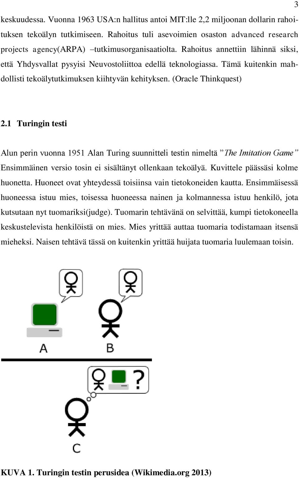 Tämä kuitenkin mahdollisti tekoälytutkimuksen kiihtyvän kehityksen. (Oracle Thinkquest) 2.