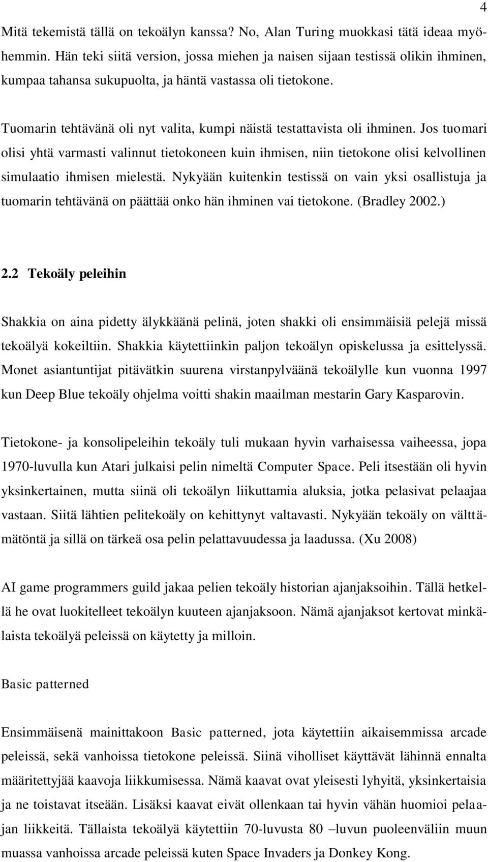 Tuomarin tehtävänä oli nyt valita, kumpi näistä testattavista oli ihminen.