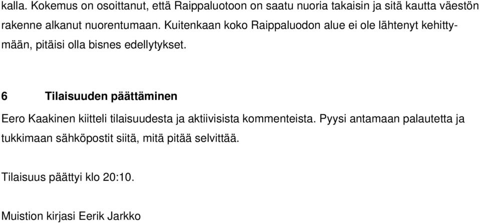 nuorentumaan. Kuitenkaan koko Raippaluodon alue ei ole lähtenyt kehittymään, pitäisi olla bisnes edellytykset.