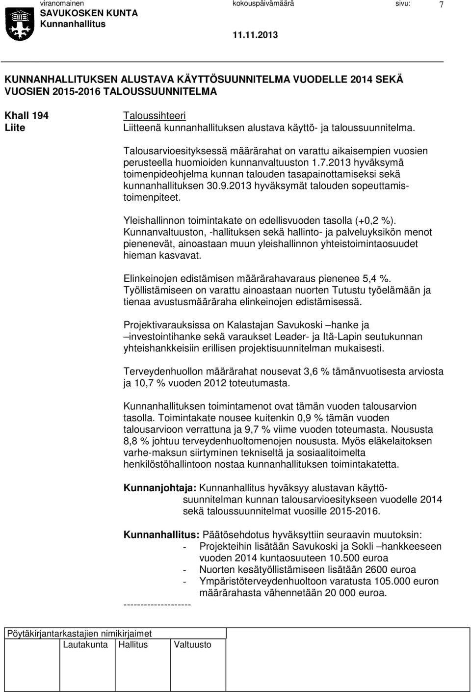 2013 hyväksymä toimenpideohjelma kunnan talouden tasapainottamiseksi sekä kunnanhallituksen 30.9.2013 hyväksymät talouden sopeuttamistoimenpiteet.