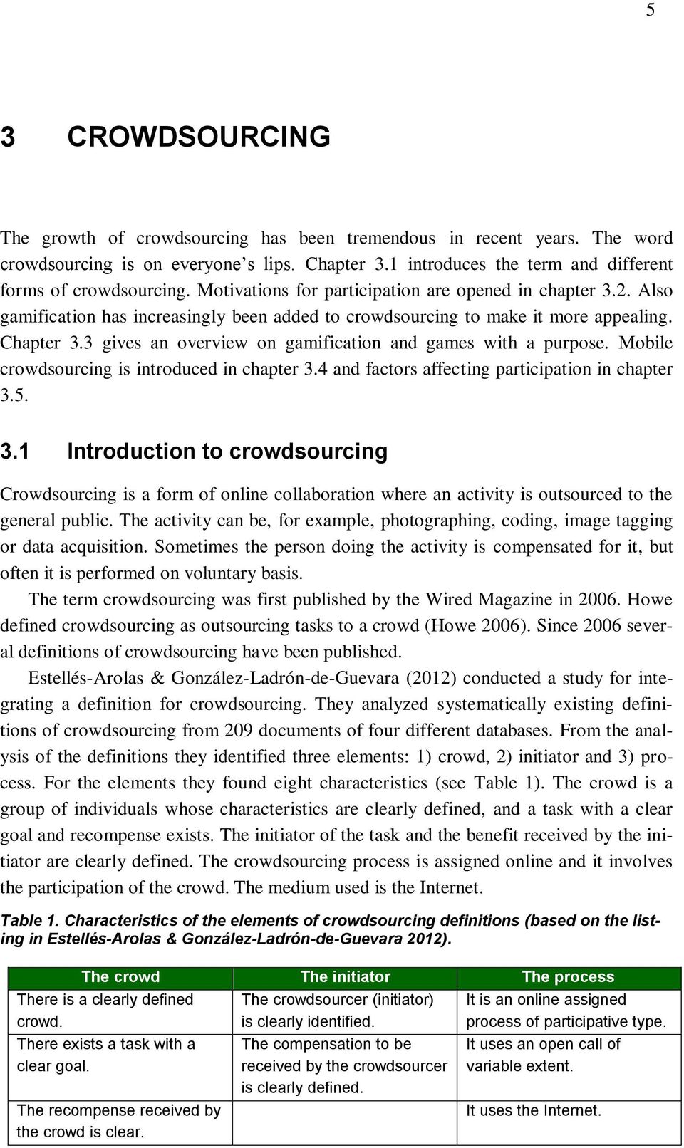 3 gives an overview on gamification and games with a purpose. Mobile crowdsourcing is introduced in chapter 3.