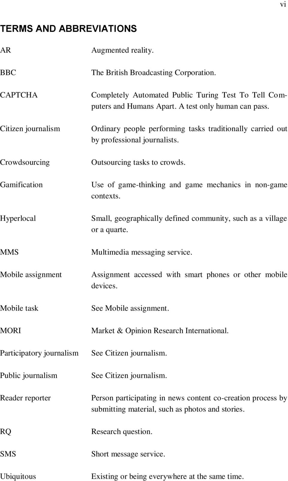 Ordinary people performing tasks traditionally carried out by professional journalists. Outsourcing tasks to crowds. Use of game-thinking and game mechanics in non-game contexts.