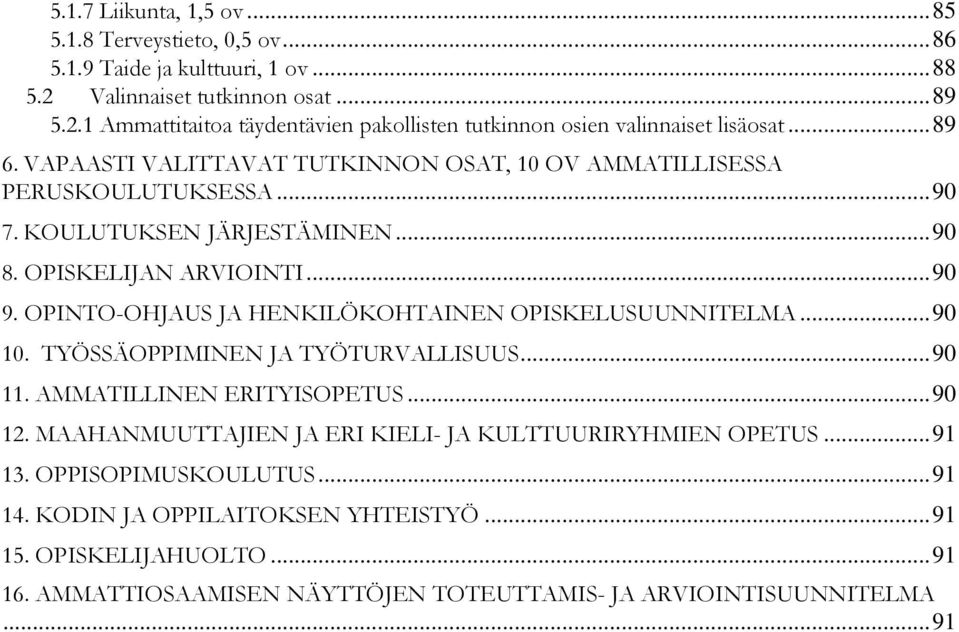 OPINTO-OHJAUS JA HENKILÖKOHTAINEN OPISKELUSUUNNITELMA... 90 10. TYÖSSÄOPPIMINEN JA TYÖTURVALLISUUS... 90 11. AMMATILLINEN ERITYISOPETUS... 90 12.