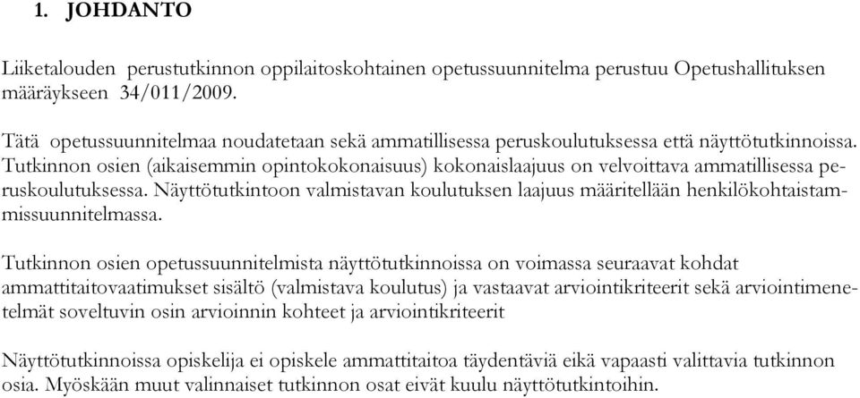 Tutkinnon osien (aikaisemmin opintokokonaisuus) kokonaislaajuus on velvoittava ammatillisessa peruskoulutuksessa.