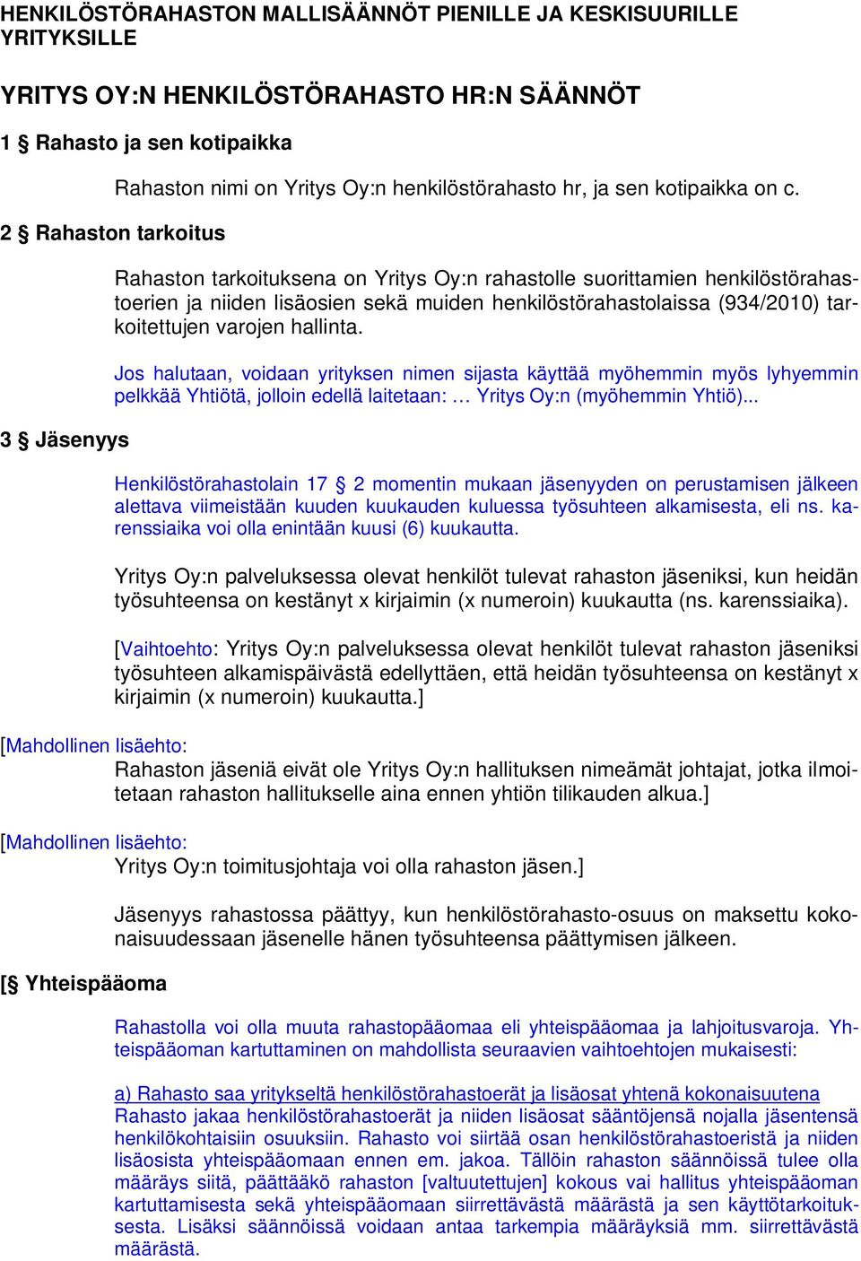 Rahaston tarkoituksena on Yritys Oy:n rahastolle suorittamien henkilöstörahastoerien ja niiden lisäosien sekä muiden henkilöstörahastolaissa (934/2010) tarkoitettujen varojen hallinta.