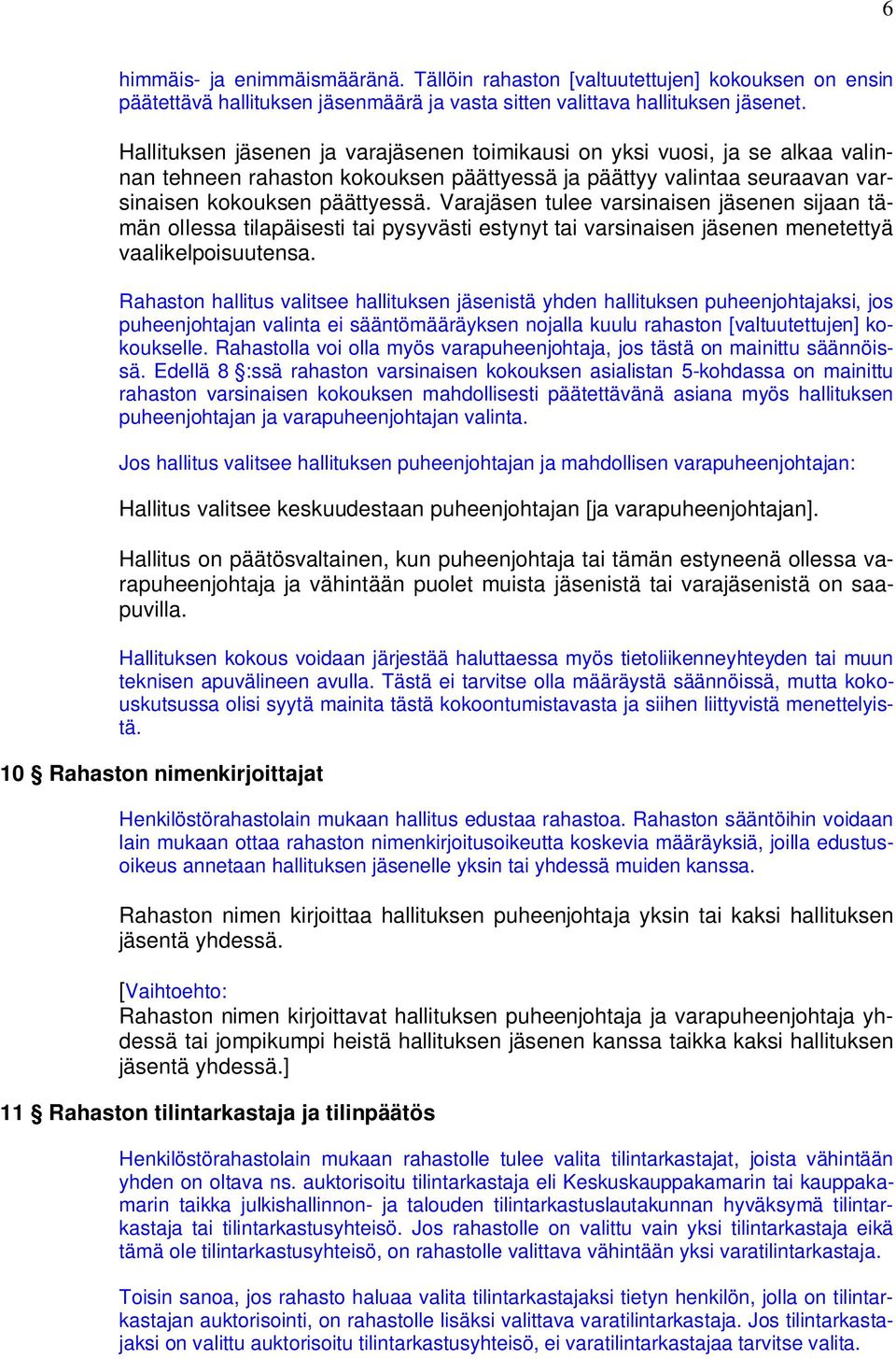 Varajäsen tulee varsinaisen jäsenen sijaan tämän ollessa tilapäisesti tai pysyvästi estynyt tai varsinaisen jäsenen menetettyä vaalikelpoisuutensa.