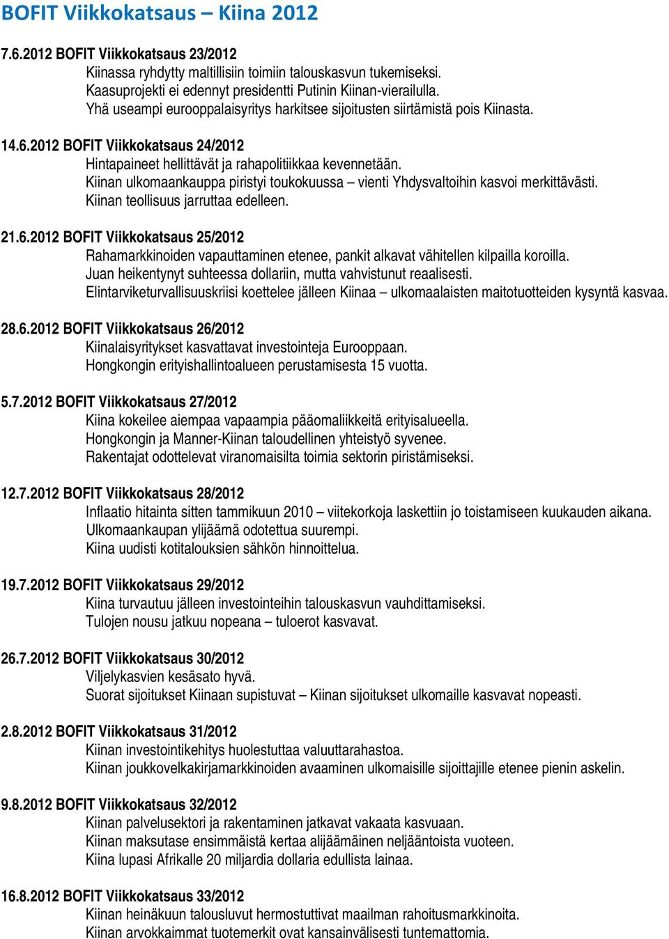 Kiinan ulkomaankauppa piristyi toukokuussa vienti Yhdysvaltoihin kasvoi merkittävästi. Kiinan teollisuus jarruttaa edelleen. 21.6.