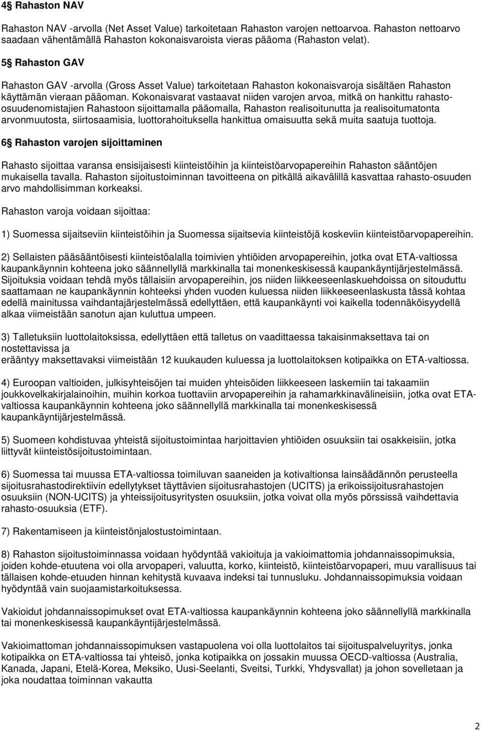 Kokonaisvarat vastaavat niiden varojen arvoa, mitkä on hankittu rahastoosuudenomistajien Rahastoon sijoittamalla pääomalla, Rahaston realisoitunutta ja realisoitumatonta arvonmuutosta,