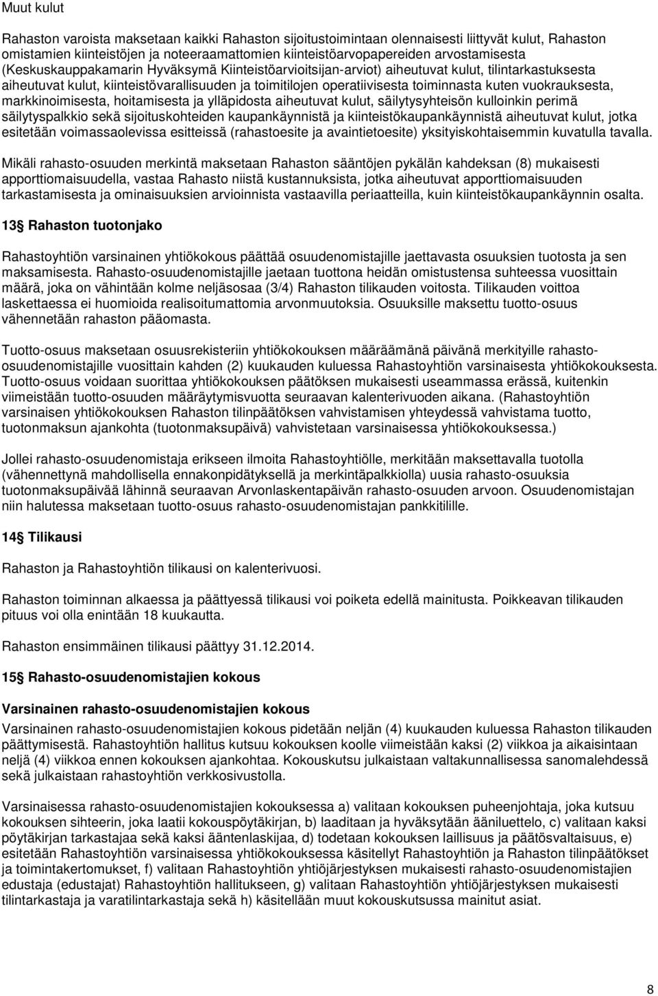 vuokrauksesta, markkinoimisesta, hoitamisesta ja ylläpidosta aiheutuvat kulut, säilytysyhteisön kulloinkin perimä säilytyspalkkio sekä sijoituskohteiden kaupankäynnistä ja kiinteistökaupankäynnistä