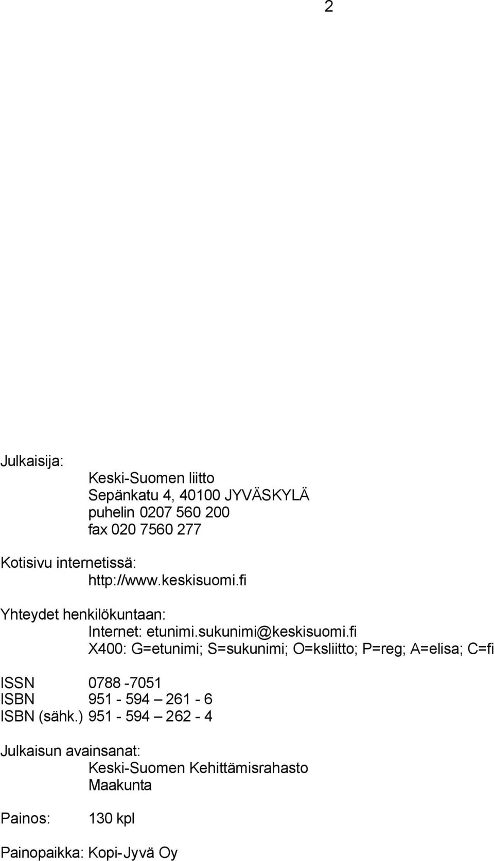 fi X400: G=etunimi; S=sukunimi; O=ksliitto; P=reg; A=elisa; C=fi ISSN 0788-7051 ISBN 951-594 261-6 ISBN (sähk.