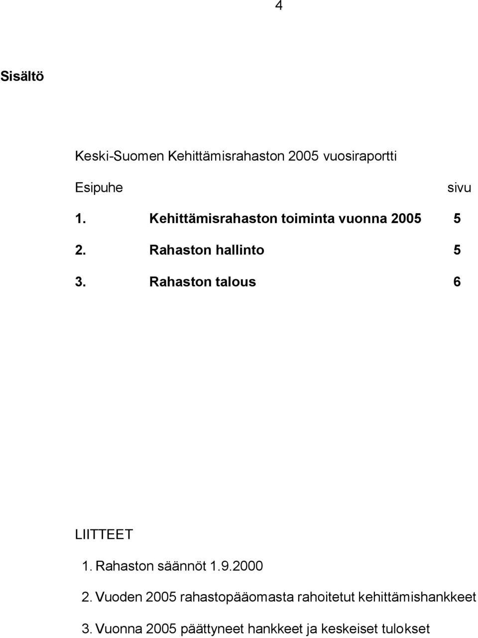 Rahaston talous 6 LIITTEET 1. Rahaston säännöt 1.9.2000 2.