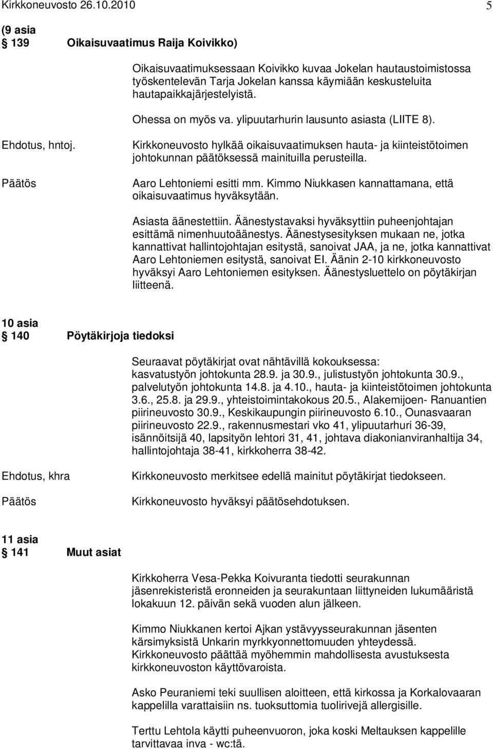 hautapaikkajärjestelyistä. Ohessa on myös va. ylipuutarhurin lausunto asiasta (LIITE 8). Ehdotus, hntoj.