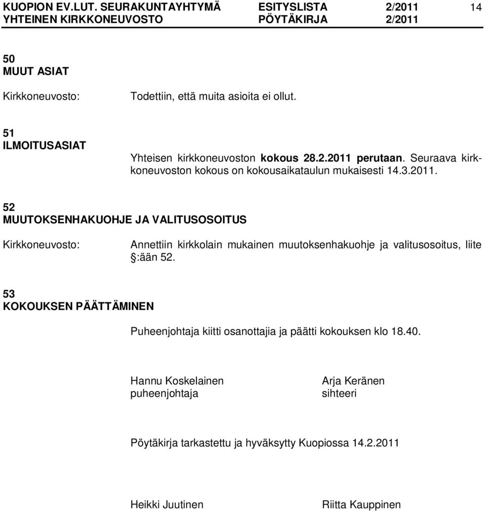 52 MUUTOKSENHAKUOHJE JA VALITUSOSOITUS Annettiin kirkkolain mukainen muutoksenhakuohje ja valitusosoitus, liite :ään 52.