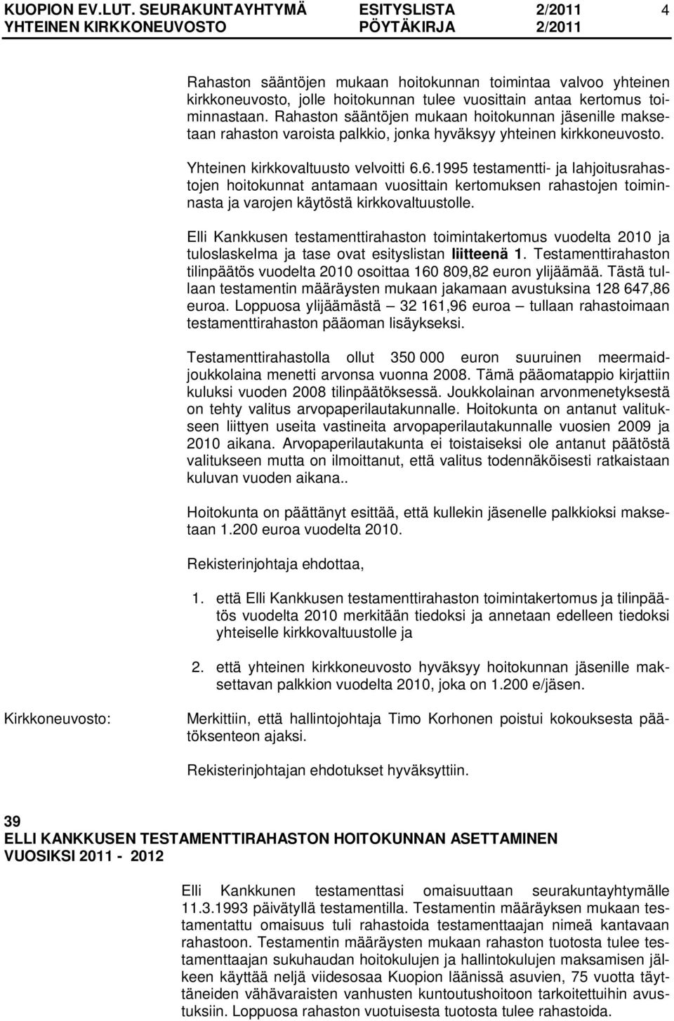 6.1995 testamentti- ja lahjoitusrahastojen hoitokunnat antamaan vuosittain kertomuksen rahastojen toiminnasta ja varojen käytöstä kirkkovaltuustolle.