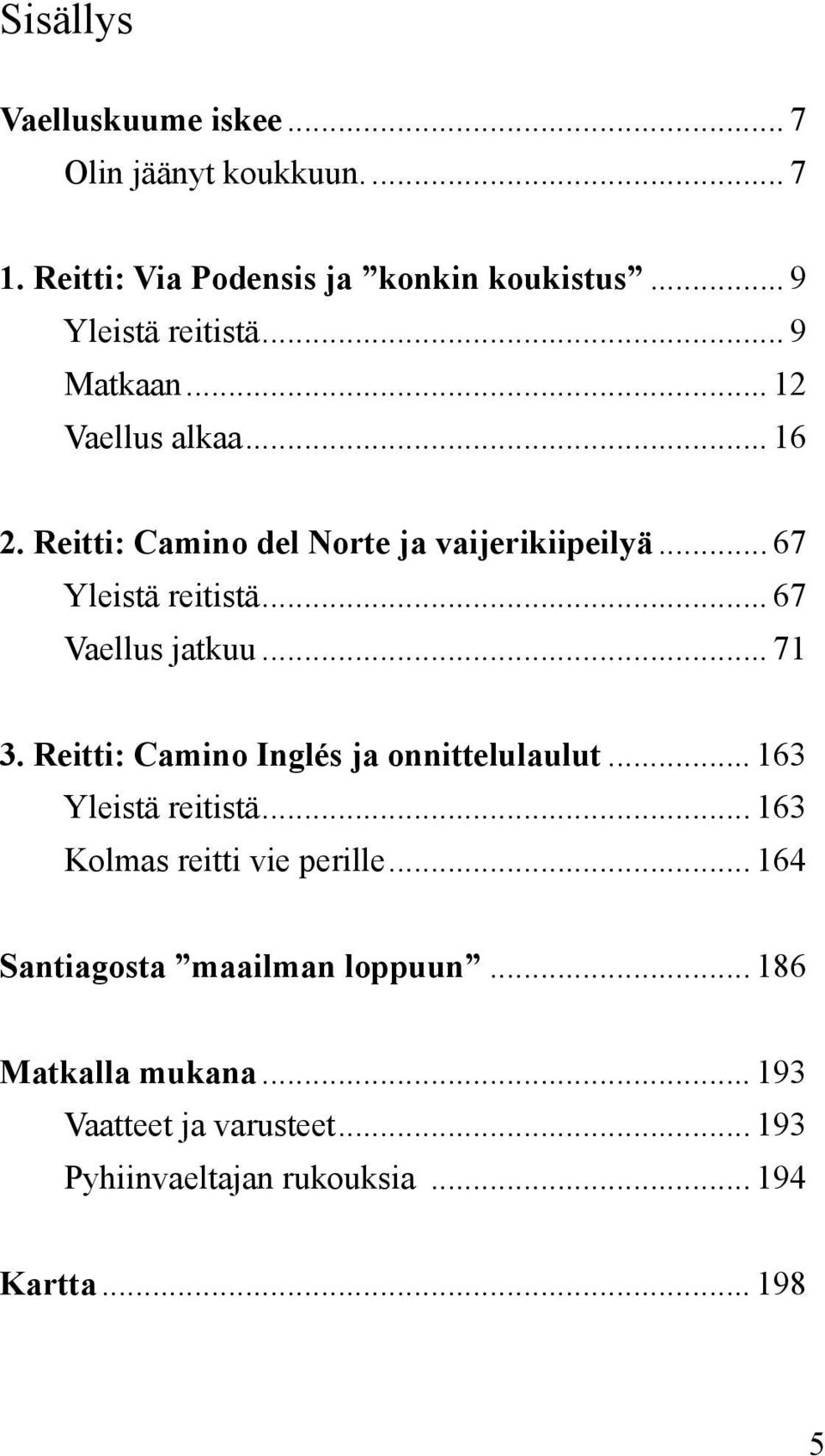 .. 67 Vaellus jatkuu... 71 3. Reitti: Camino Inglés ja onnittelulaulut... 163 Yleistä reitistä... 163 Kolmas reitti vie perille.