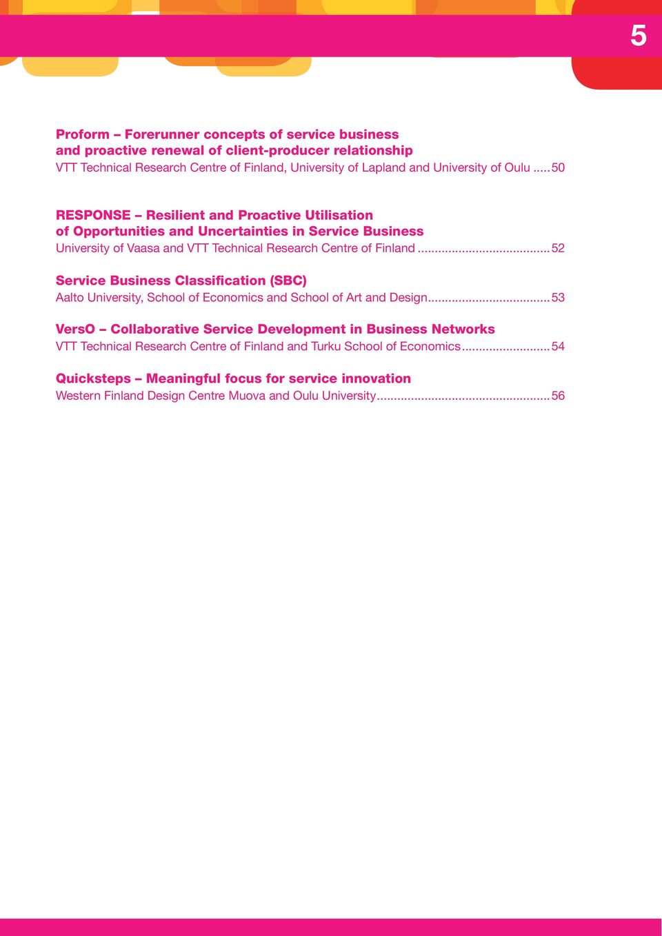 ..50 RESPONSE Resilient and Proactive Utilisation of Opportunities and Uncertainties in Service Business University of Vaasa and VTT Technical Research Centre of Finland.