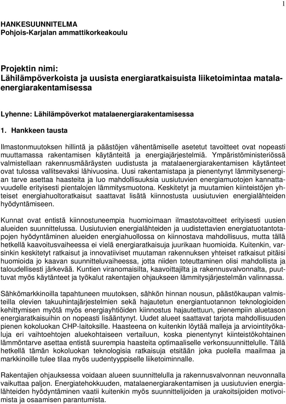 Ympäristöministeriössä valmistellaan rakennusmääräysten uudistusta ja matalaenergiarakentamisen käytänteet ovat tulossa vallitsevaksi lähivuosina.