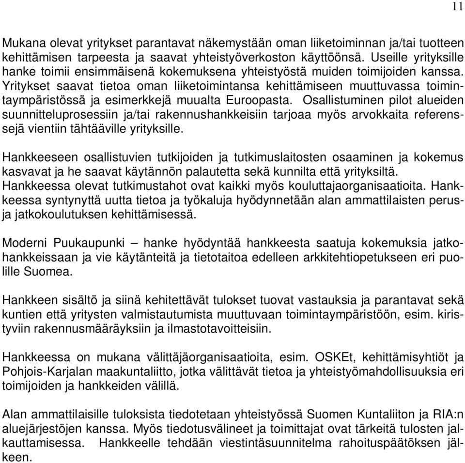 Yritykset saavat tietoa oman liiketoimintansa kehittämiseen muuttuvassa toimintaympäristössä ja esimerkkejä muualta Euroopasta.