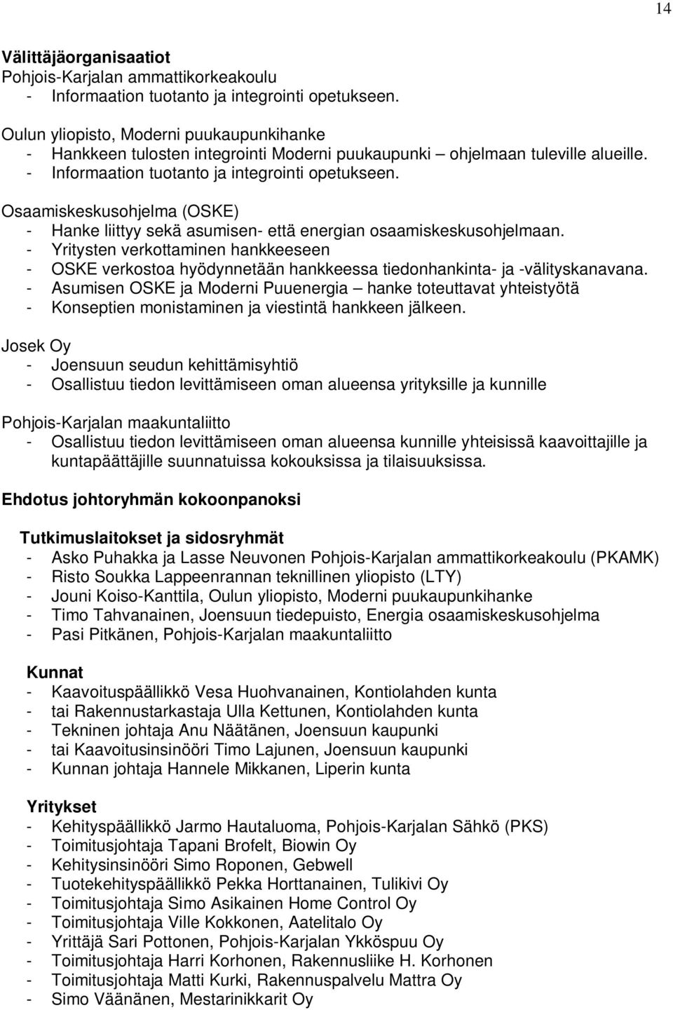 Osaamiskeskusohjelma (OSKE) - Hanke liittyy sekä asumisen- että energian osaamiskeskusohjelmaan.