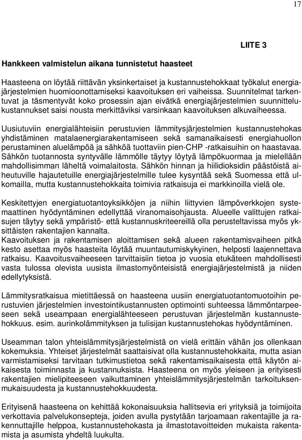 Uusiutuviin energialähteisiin perustuvien lämmitysjärjestelmien kustannustehokas yhdistäminen matalaenergiarakentamiseen sekä samanaikaisesti energiahuollon perustaminen aluelämpöä ja sähköä