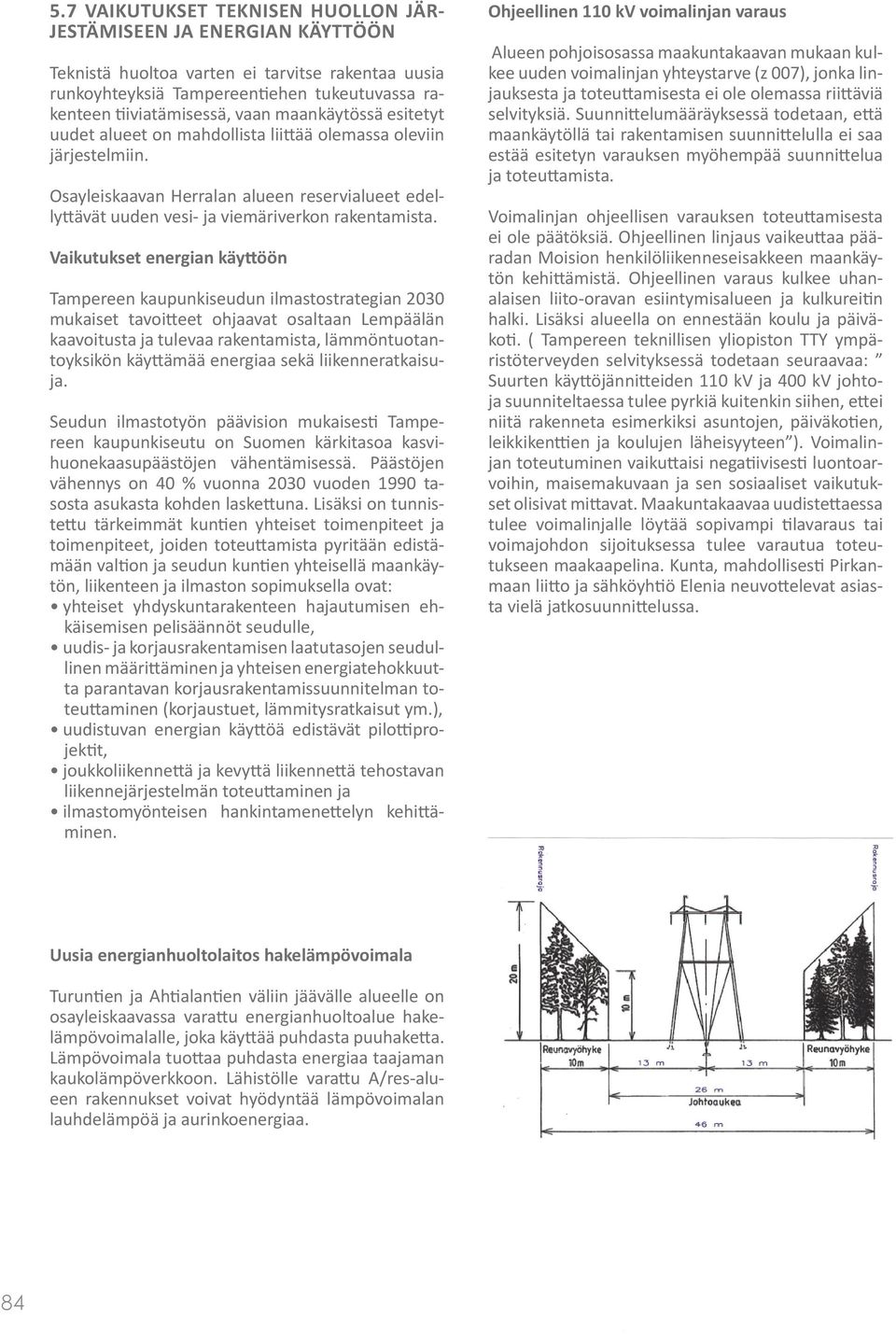 Vaikutukset energian käyttöön Tampereen kaupunkiseudun ilmastostrategian 2030 mukaiset tavoitteet ohjaavat osaltaan Lempäälän kaavoitusta ja tulevaa rakentamista, lämmöntuotantoyksikön käyttämää