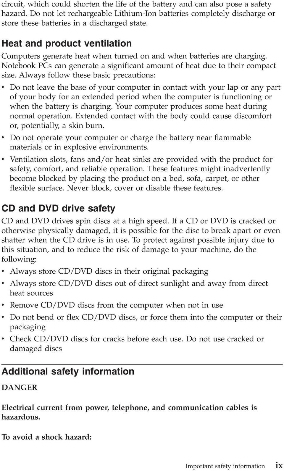 Heat and product entilation Computers generate heat when turned on and when batteries are charging. Notebook PCs can generate a significant amount of heat due to their compact size.