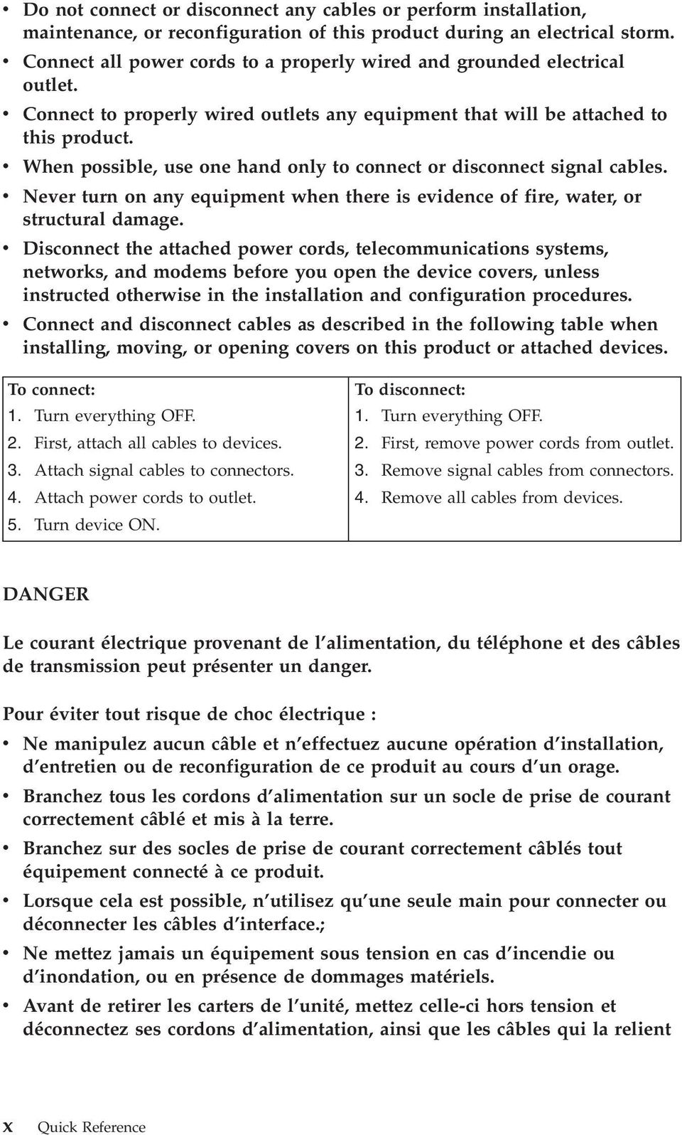 When possible, use one hand only to connect or disconnect signal cables. Neer turn on any equipment when there is eidence of fire, water, or structural damage.