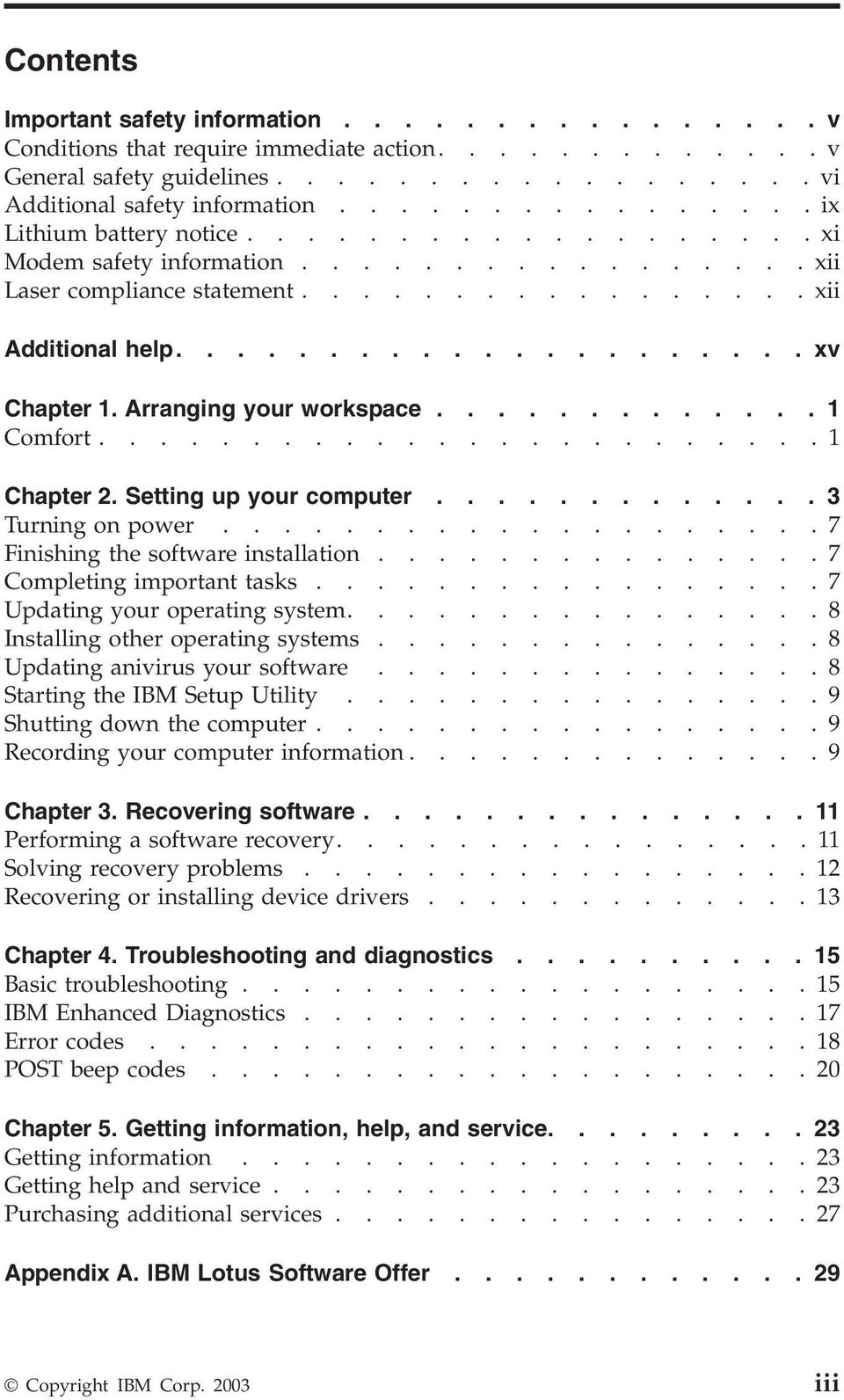 Arranging your workspace............. 1 Comfort........................1 Chapter 2. Setting up your computer............. 3 Turning on power....................7 Finishing the software installation.