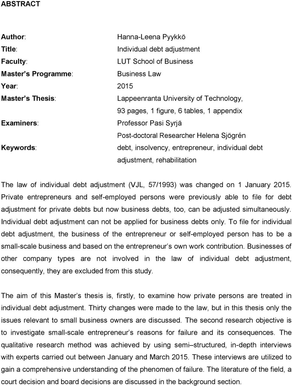 rehabilitation The law of individual debt adjustment (VJL, 57/1993) was changed on 1 January 2015.