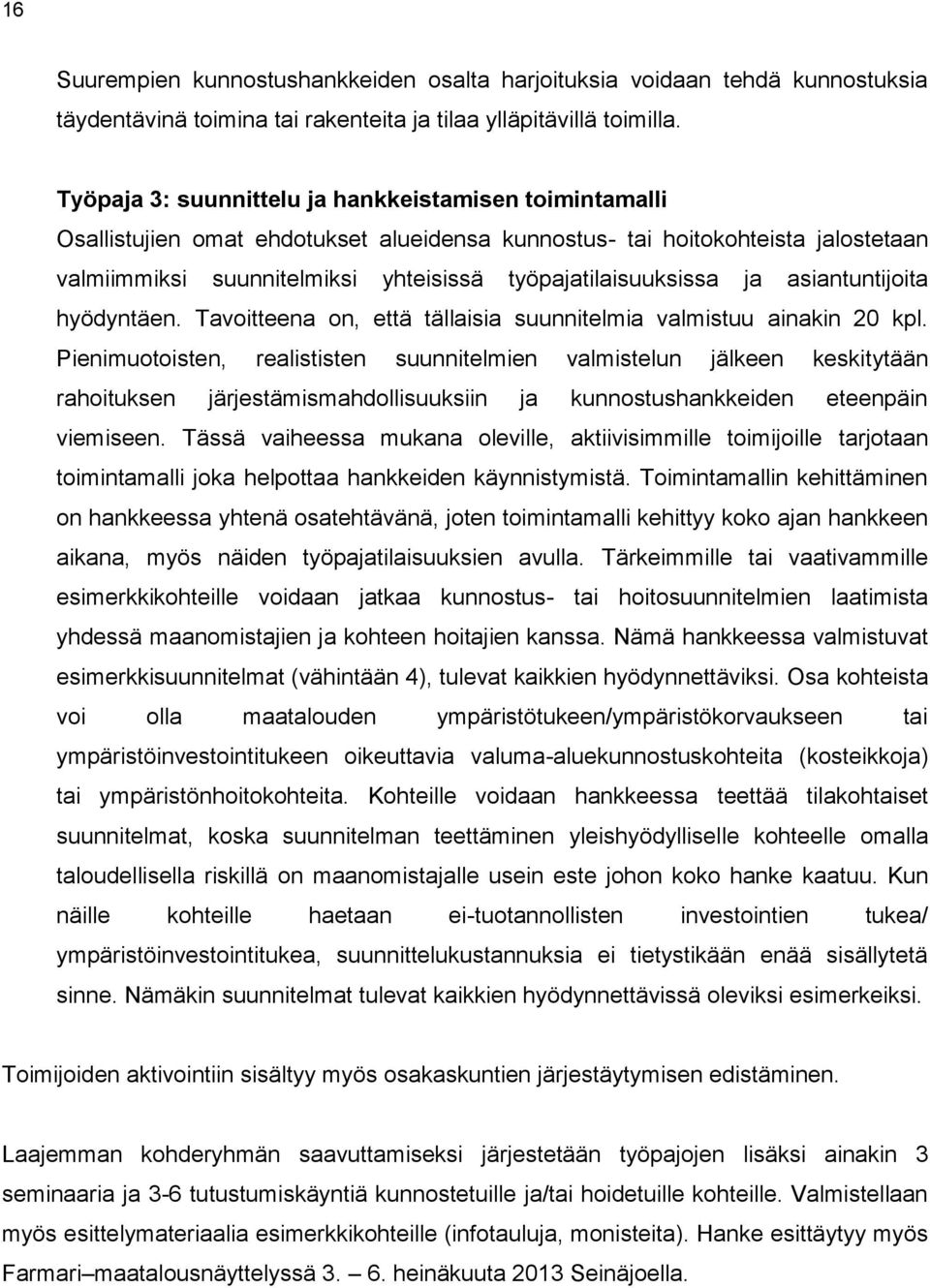 ja asiantuntijoita hyödyntäen. Tavoitteena on, että tällaisia suunnitelmia valmistuu ainakin 20 kpl.