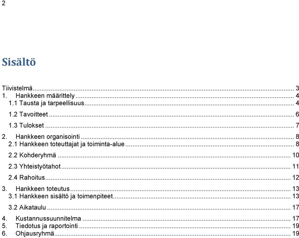 .. 10 2.3 Yhteistyötahot... 11 2.4 Rahoitus... 12 3. Hankkeen toteutus... 13 3.