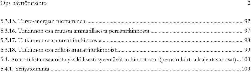 Tutkinnon osa ammattitutkinnosta... 98 5.3.18. Tutkinnon osa erikoisammattitutkinnoista.