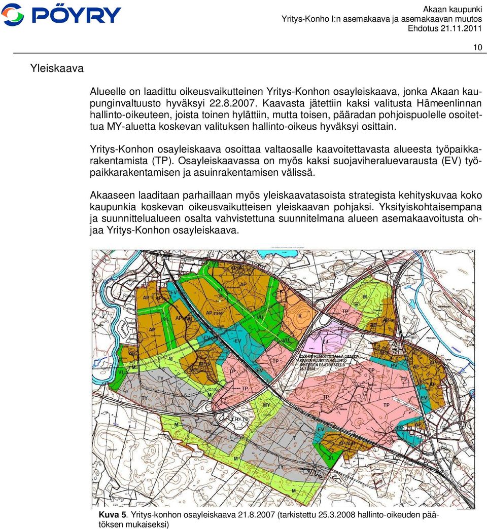 osittain. Yritys-Konhon osayleiskaava osoittaa valtaosalle kaavoitettavasta alueesta työpaikkarakentamista (TP).