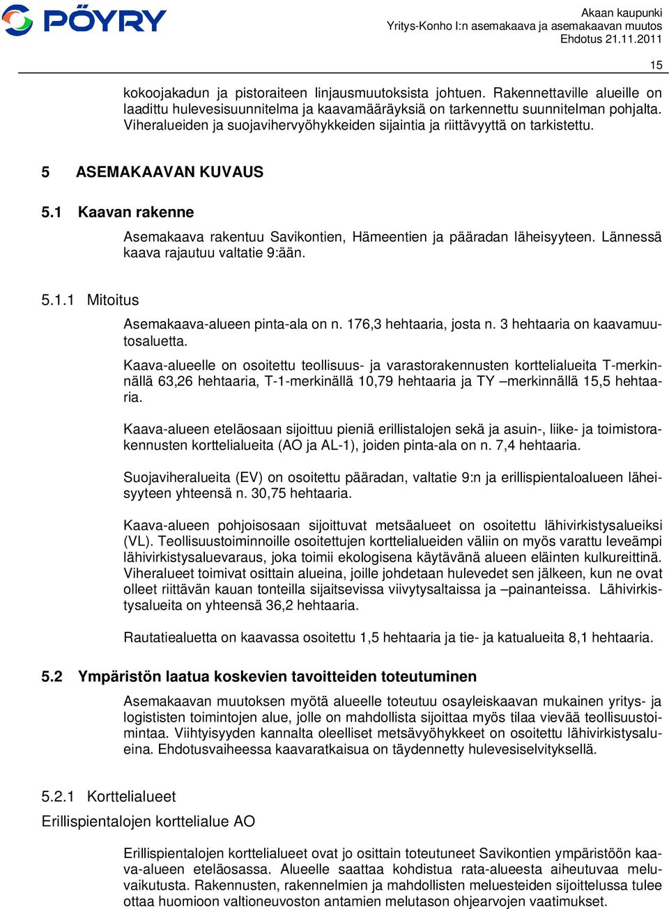 Lännessä kaava rajautuu valtatie 9:ään. 5.1.1 Mitoitus Asemakaava-alueen pinta-ala on n. 176,3 hehtaaria, josta n. 3 hehtaaria on kaavamuutosaluetta.