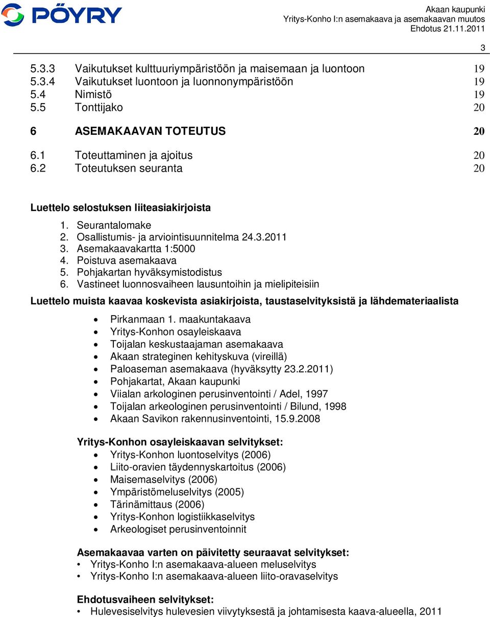 Poistuva asemakaava 5. Pohjakartan hyväksymistodistus 6.