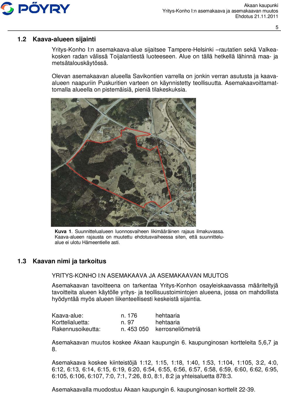 Olevan asemakaavan alueella Savikontien varrella on jonkin verran asutusta ja kaavaalueen naapuriin Puskuritien varteen on käynnistetty teollisuutta.