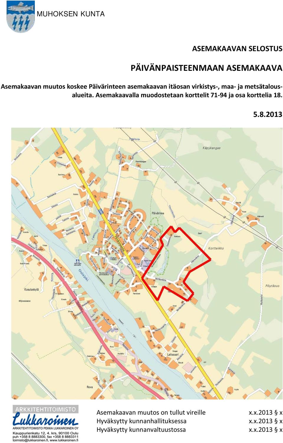 Asemakaavalla muodostetaan korttelit 71-94 ja osa korttelia 18.