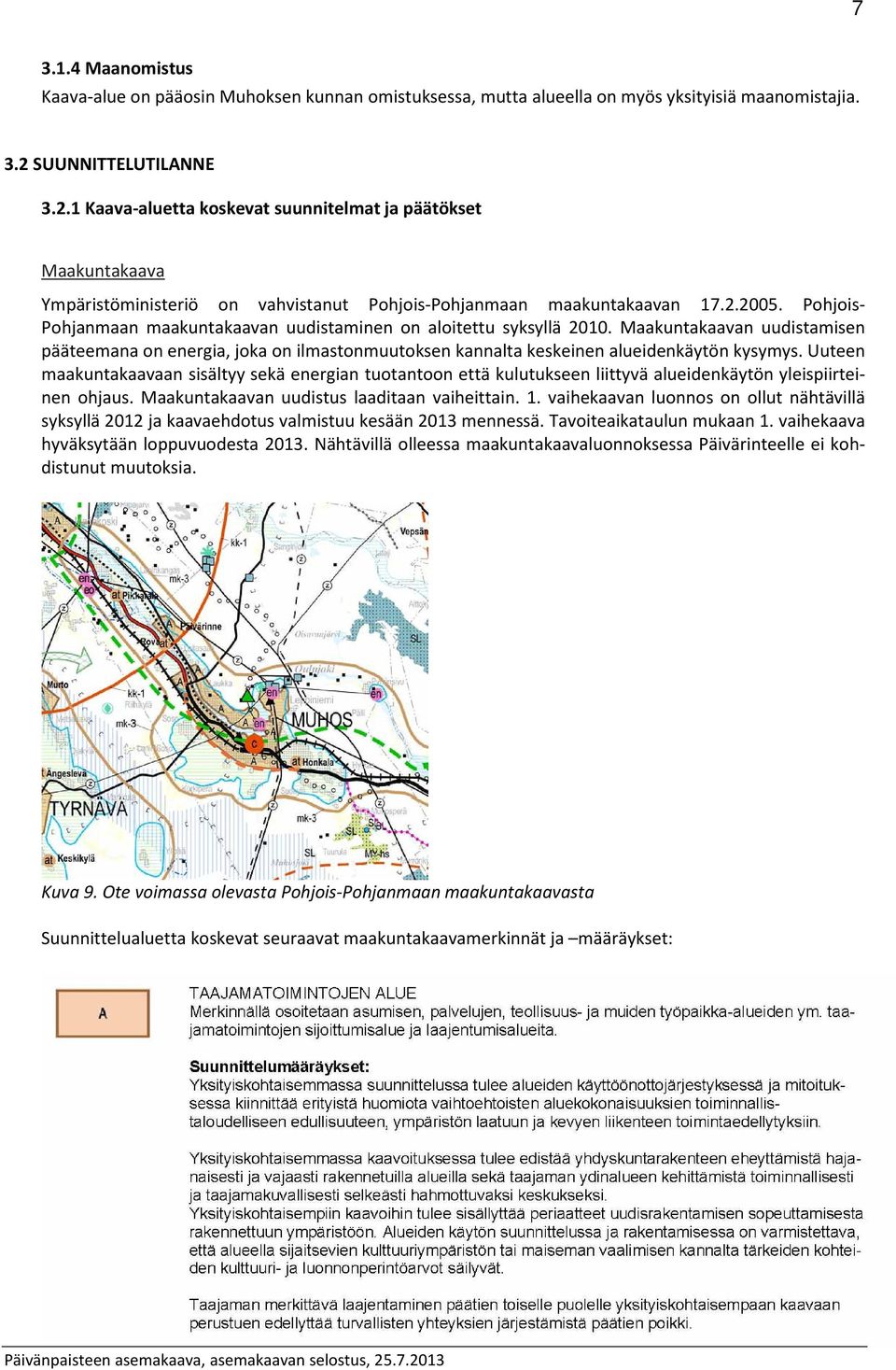 Pohjois- Pohjanmaan maakuntakaavan uudistaminen on aloitettu syksyllä 2010. Maakuntakaavan uudistamisen pääteemana on energia, joka on ilmastonmuutoksen kannalta keskeinen alueidenkäytön kysymys.